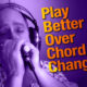 New Lesson: “Play Better Over Chord Changes”